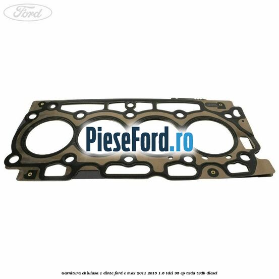 Garnitura chiulasa 1 dinte Ford C-Max 2011-2015 1.6 TDCi 95 cp T3DA, T3DB diesel