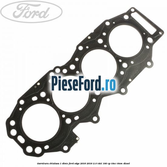 Garnitura chiulasa 1 dinte Ford Edge 2016-2018 2.0 TDCi 180 cp T8CC, T8CM diesel