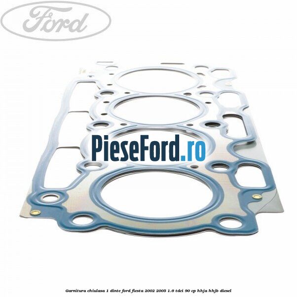 Garnitura chiulasa 1 dinte Ford Fiesta 2002-2005 1.6 TDCi 90 cp HHJA, HHJB diesel