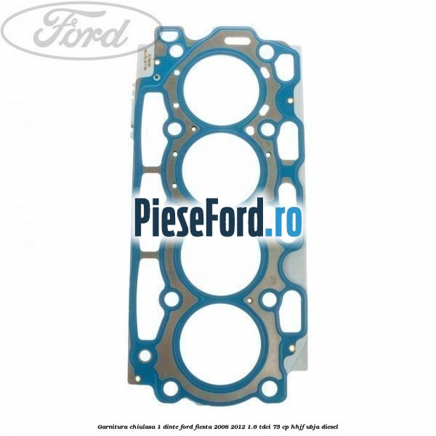 Garnitura chiulasa 1 dinte Ford Fiesta 2008-2012 1.6 TDCi 75 cp