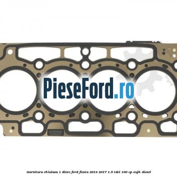 Garnitura, chiulasa 1 dinte Ford Fiesta 2013-2017 1.5 TDCi 100 cp XUJH diesel