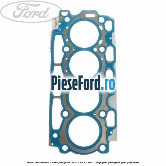 Garnitura chiulasa 1 dinte Ford Focus 2004-2007 1.6 TDCi 109 cp G8DA, G8DB, G8DD, G8DE, G8DF diesel