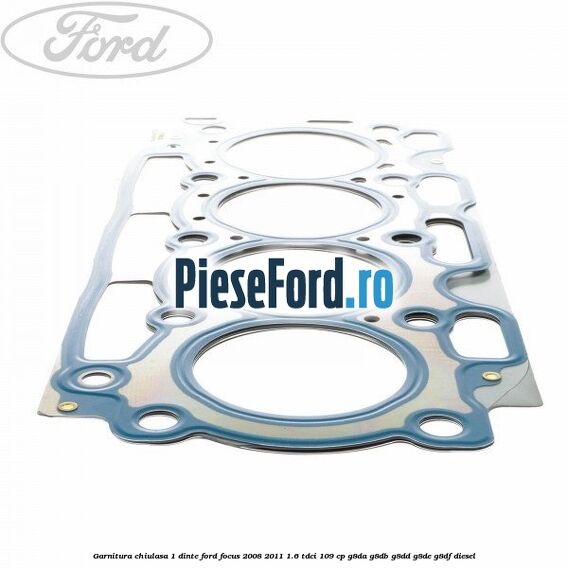 Garnitura chiulasa 1 dinte Ford Focus 2008-2011 1.6 TDCi 109 cp G8DA, G8DB, G8DD, G8DE, G8DF diesel