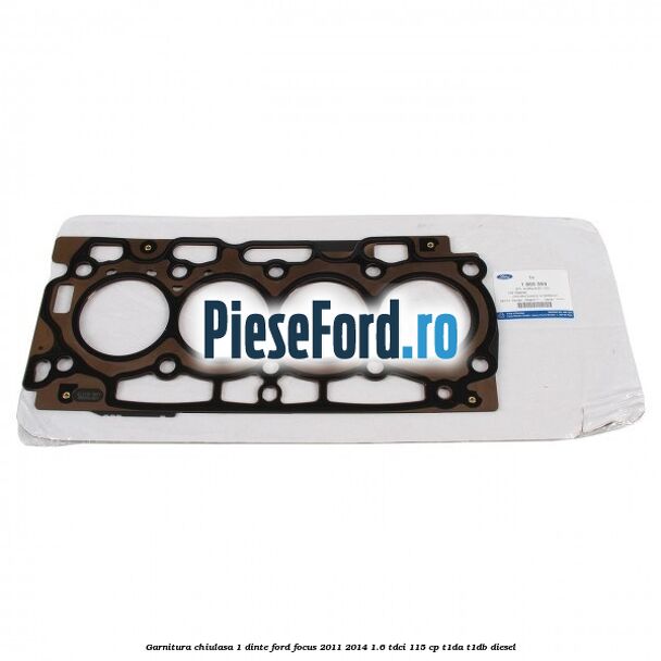 Garnitura chiulasa 1 dinte Ford Focus 2011-2014 1.6 TDCi 115 cp T1DA, T1DB diesel