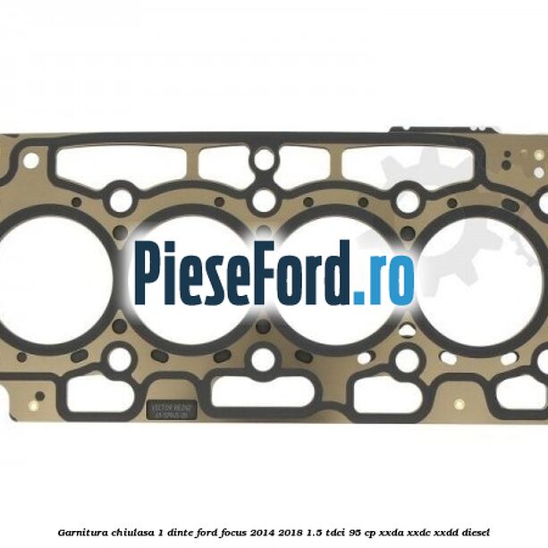 Garnitura, chiulasa 1 dinte Ford Focus 2014-2018 1.5 TDCi 95 cp XXDA, XXDC, XXDD diesel