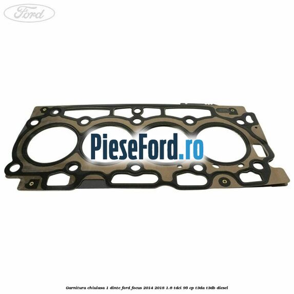 Garnitura chiulasa 1 dinte Ford Focus 2014-2018 1.6 TDCi 95 cp T3DA, T3DB diesel