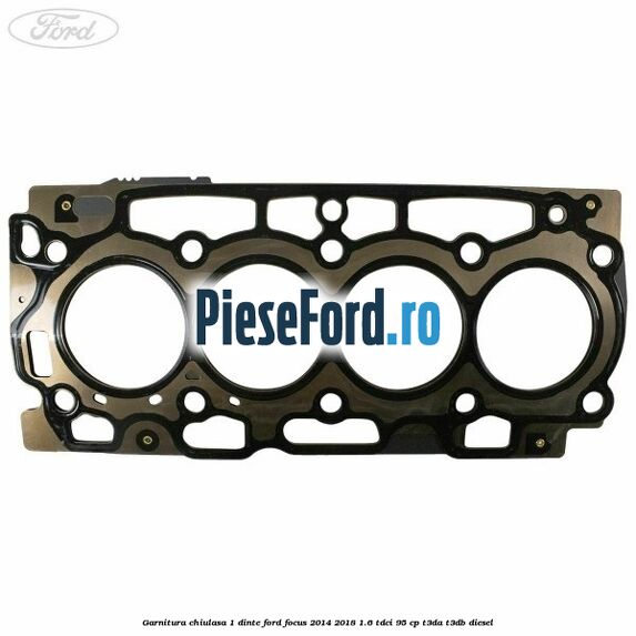Garnitura chiulasa 1 dinte Ford Focus 2014-2018 1.6 TDCi 95 cp T3DA, T3DB diesel