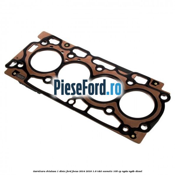 Garnitura chiulasa 1 dinte Ford Focus 2014-2018 1.6 TDCi ECOnetic 105 cp NGDA, NGDB diesel