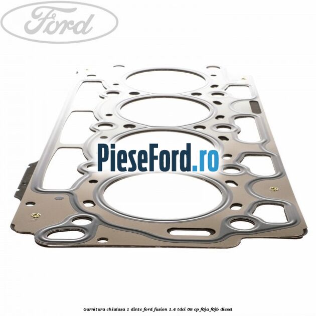 Garnitura chiulasa 1 dinte Ford Fusion 1.4 TDCi 68 cp F6JA, F6JB diesel