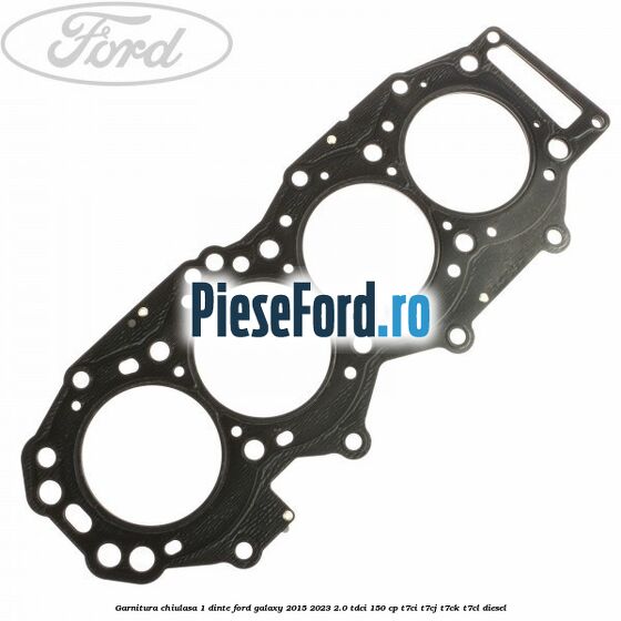 Garnitura chiulasa 1 dinte Ford Galaxy 2015-2023 2.0 TDCi 150 cp T7CI, T7CJ, T7CK, T7CL diesel