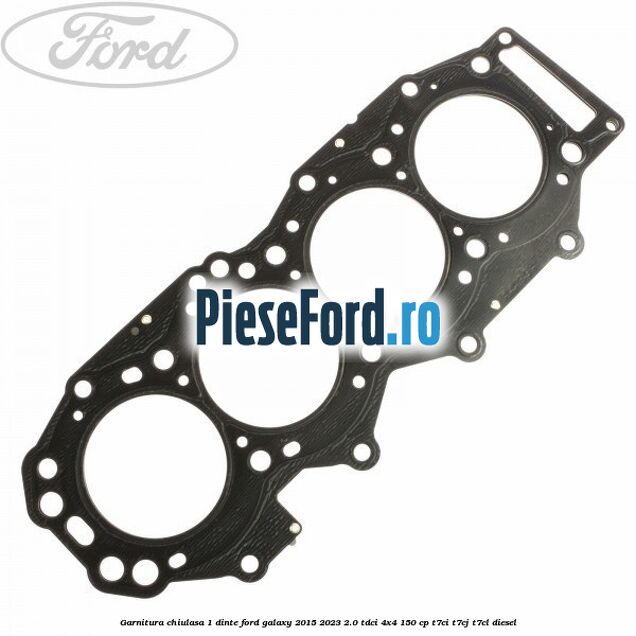 Garnitura chiulasa 1 dinte Ford Galaxy 2015-2023 2.0 TDCi 4x4 150 cp T7CI, T7CJ, T7CL diesel