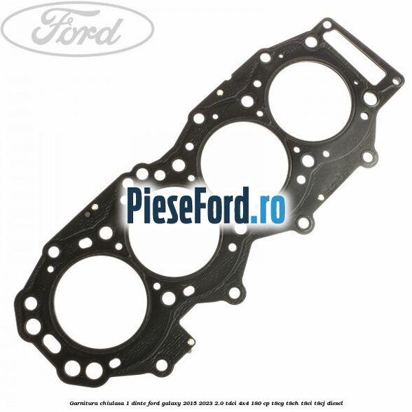 Garnitura chiulasa 1 dinte Ford Galaxy 2015-2023 2.0 TDCi 4x4 180 cp T8CG, T8CH, T8CI, T8CJ diesel