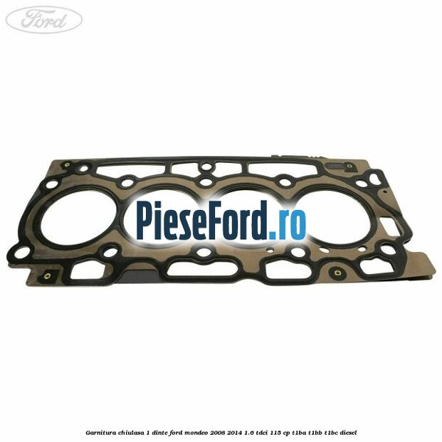 Garnitura chiulasa 1 dinte Ford Mondeo 2008-2014 1.6 TDCi 115 cp T1BA, T1BB, T1BC diesel