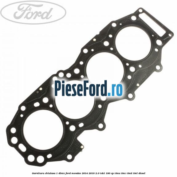 Garnitura chiulasa 1 dinte Ford Mondeo 2014-2018 2.0 TDCi 180 cp T8CA, T8CC, T8CD, T8CL diesel