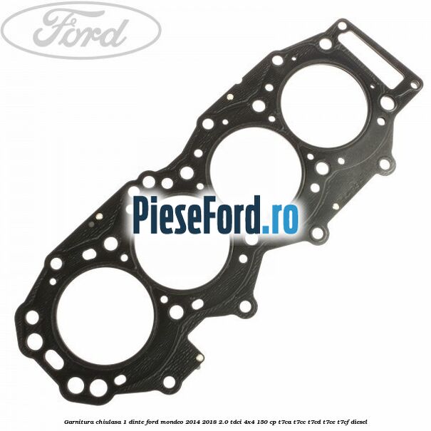 Garnitura chiulasa 1 dinte Ford Mondeo 2014-2018 2.0 TDCi 4x4 150 cp T7CA, T7CC, T7CD, T7CE, T7CF diesel