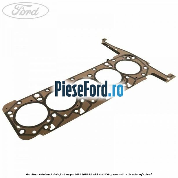 Garnitura chiulasa 1 dinte Ford Ranger 2012-2015 3.2 TDCi 4x4 200 cp ENSA, SA2R, SA2S, SA2W, SAFA diesel