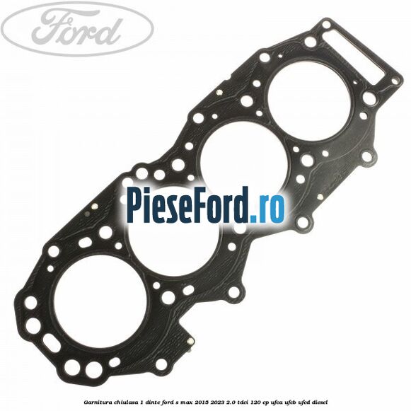 Garnitura chiulasa 1 dinte Ford S-Max 2015-2023 2.0 TDCi 120 cp UFCA, UFCB, UFCD diesel