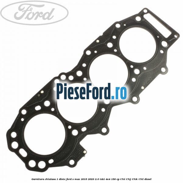 Garnitura chiulasa 1 dinte Ford S-Max 2015-2023 2.0 TDCi 4x4 150 cp T7CI, T7CJ, T7CK, T7CL diesel