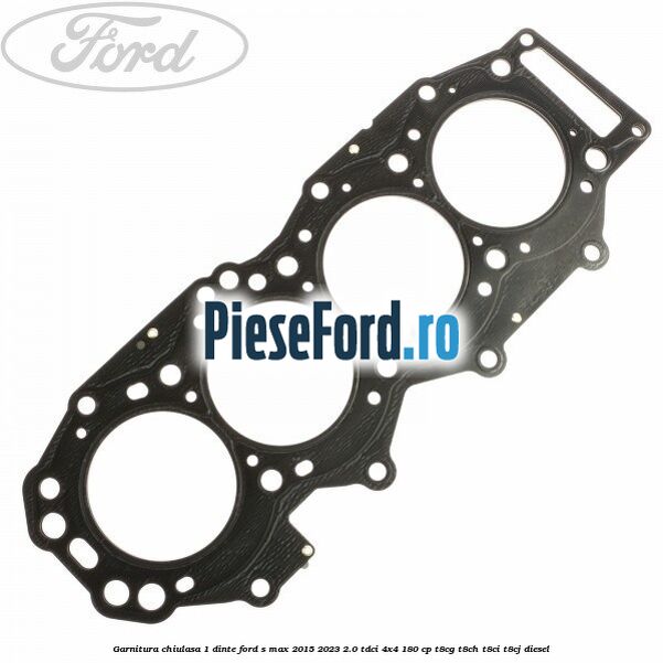 Garnitura chiulasa 1 dinte Ford S-Max 2015-2023 2.0 TDCi 4x4 180 cp T8CG, T8CH, T8CI, T8CJ diesel