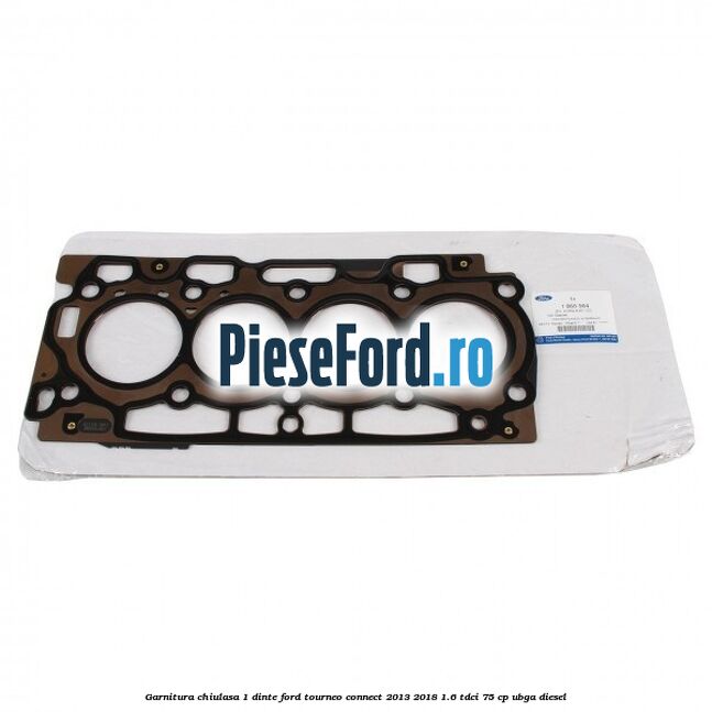 Garnitura chiulasa 1 dinte Ford Tourneo Connect 2013-2018 1.6 TDCi 75 cp UBGA diesel