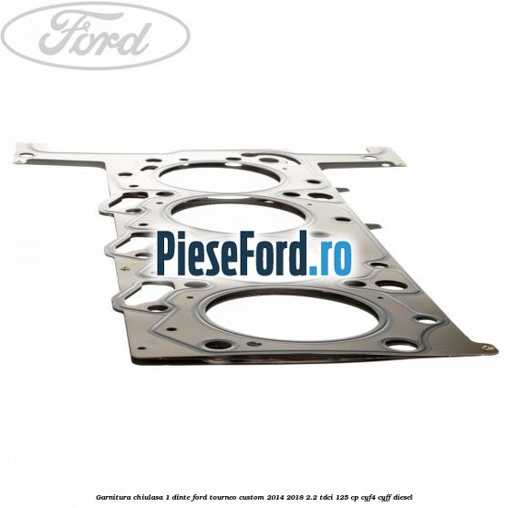 Garnitura, chiulasa 1 dinte Ford Tourneo Custom 2014-2018 2.2 TDCi 125 cp CYF4, CYFF diesel