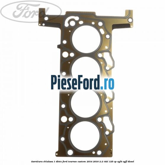 Garnitura, chiulasa 1 dinte Ford Tourneo Custom 2014-2018 2.2 TDCi 125 cp