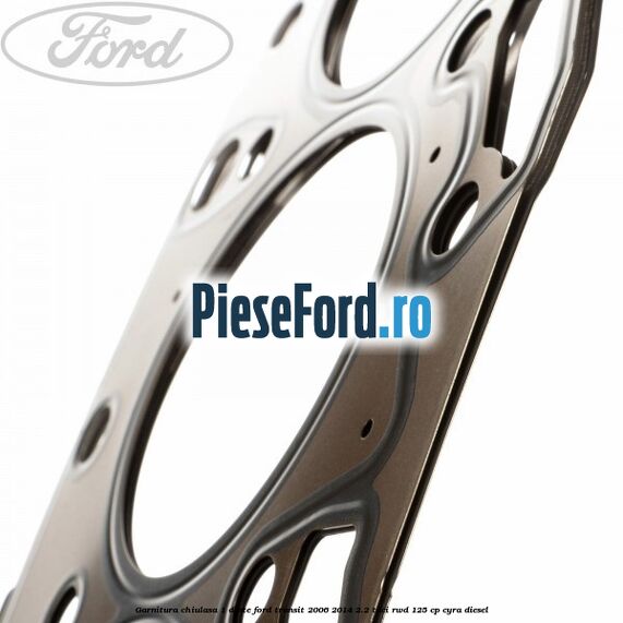 Garnitura chiulasa 1 dinte Ford Transit 2006-2014 2.2 TDCi RWD 125 cp CYRA diesel