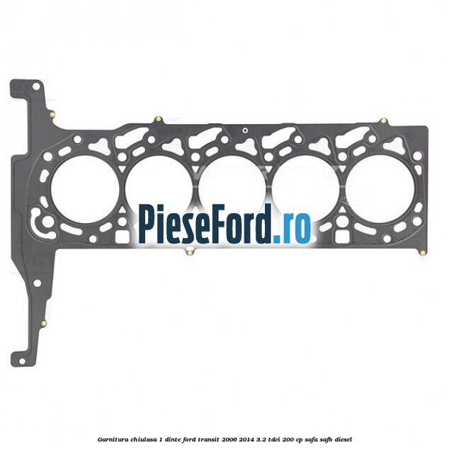 Garnitura chiulasa 1 dinte Ford Transit 2006-2014 3.2 TDCi 200 cp SAFA, SAFB diesel
