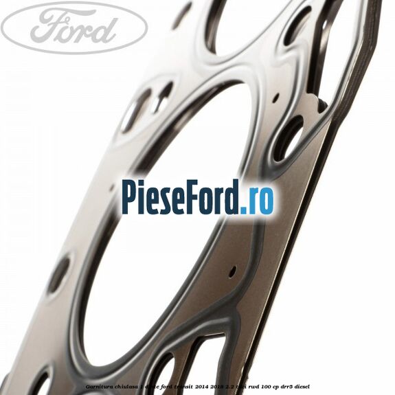 Garnitura chiulasa 1 dinte Ford Transit 2014-2018 2.2 TDCi RWD 100 cp DRR5 diesel