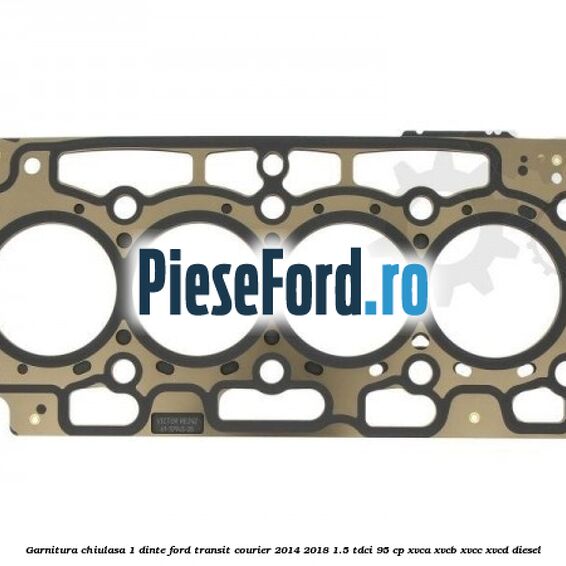 Garnitura, chiulasa 1 dinte Ford Transit Courier 2014-2018 1.5 TDCi 95 cp Garnitura, chiulasa 1 dinte Ford Transit Courier 2014-2018 1.5 TDCi 95 cp XVCA, XVCB, XVCC, XVCD diesel