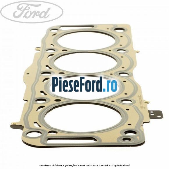 Garnitura chiulasa 1 gaura Ford C-Max 2007-2011 2.0 TDCi 110 cp IXDA diesel