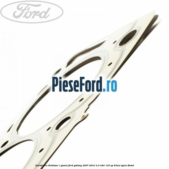 Garnitura chiulasa 1 gaura Ford Galaxy 2007-2014 2.0 TDCi 115 cp KLWA, TYWA diesel