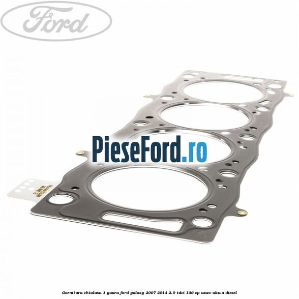 Garnitura chiulasa 1 gaura Ford Galaxy 2007-2014 2.0 TDCi 136 cp