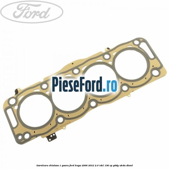 Garnitura chiulasa 1 gaura Ford Kuga 2008-2012 2.0 TDCi 136 cp G6DG, UKDA diesel