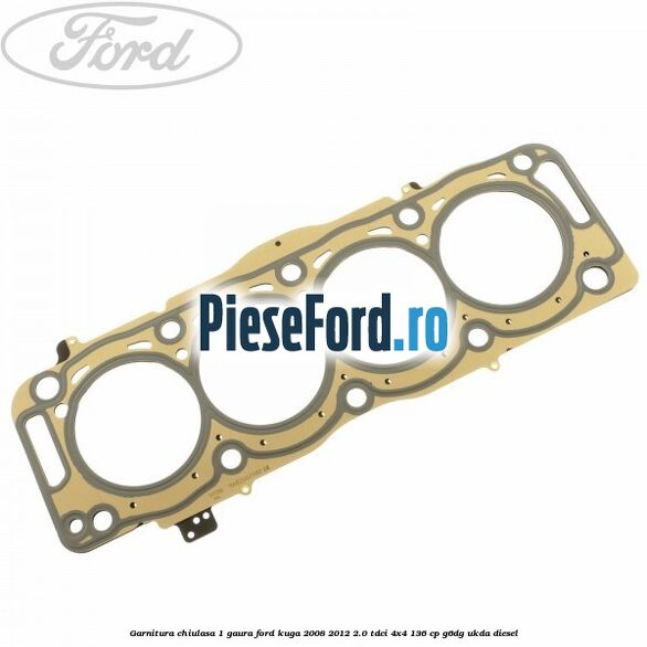 Garnitura chiulasa 1 gaura Ford Kuga 2008-2012 2.0 TDCi 4x4 136 cp G6DG, UKDA diesel