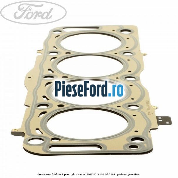 Garnitura chiulasa 1 gaura Ford S-Max 2007-2014 2.0 TDCi 115 cp KLWA, TYWA diesel