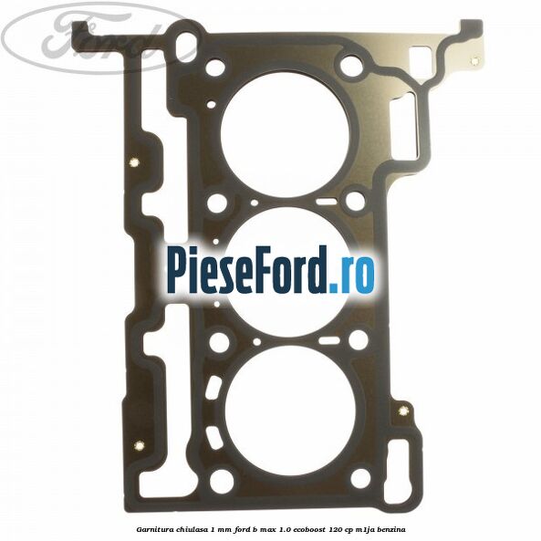 Garnitura, chiulasa 1 mm Ford B-Max 1.0 EcoBoost 120 cp M1JA benzina