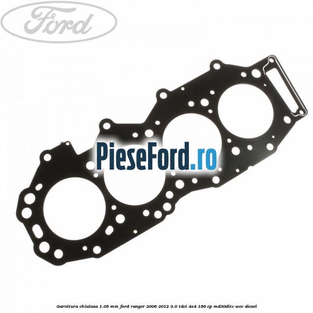 Garnitura chiulasa 1.05 mm Ford Ranger 2006-2012 3.0 TDCi 4x4 156 cp Garnitura chiulasa 1.05 mm Ford Ranger 2006-2012 3.0 TDCi 4x4 156 cp MD30DITC, WEC diesel