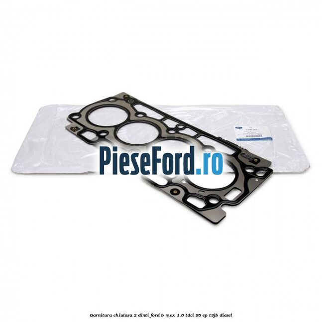 Garnitura chiulasa 2 dinti Ford B-Max 1.6 TDCi 95 cp T3JB diesel