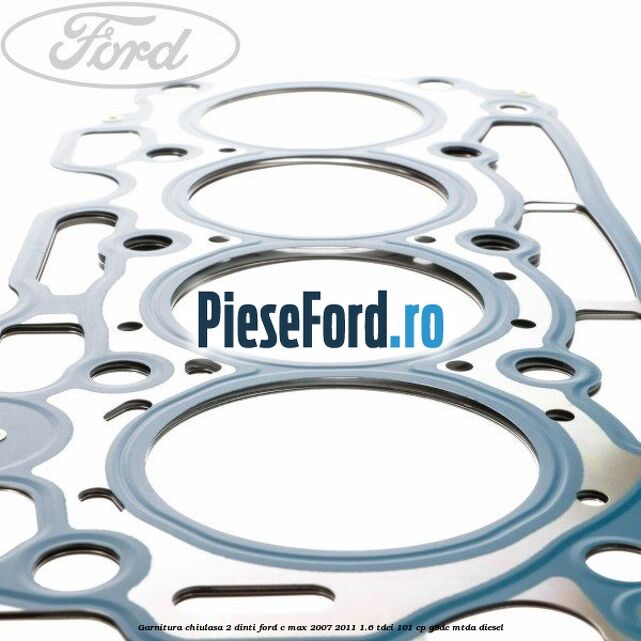 Garnitura chiulasa 2 dinti Ford C-Max 2007-2011 1.6 TDCi 101 cp Garnitura chiulasa 2 dinti Ford C-Max 2007-2011 1.6 TDCi 101 cp G8DC, MTDA diesel