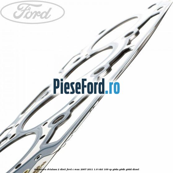 Garnitura chiulasa 2 dinti Ford C-Max 2007-2011 1.6 TDCi 109 cp G8DA, G8DB, G8DD diesel