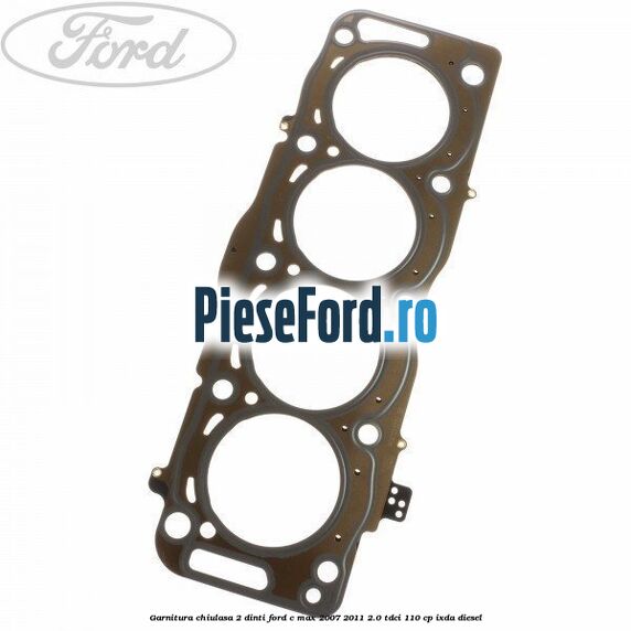 Garnitura, chiulasa 2 dinti Ford C-Max 2007-2011 2.0 TDCi 110 cp IXDA diesel