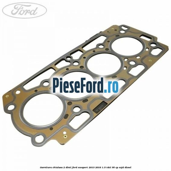 Garnitura, chiulasa 2 dinti Ford EcoSport 2013-2018 1.5 TDCi 95 cp XVJD diesel