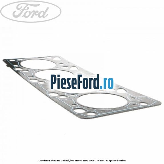 Garnitura chiulasa 2 dinti Ford Escort 1995-1998 1.8 16V 115 cp RKC benzina