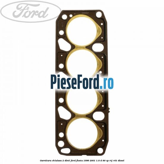 Garnitura chiulasa 2 dinti Ford Fiesta 1996-2001 1.8 D 60 cp RTJ, RTK diesel
