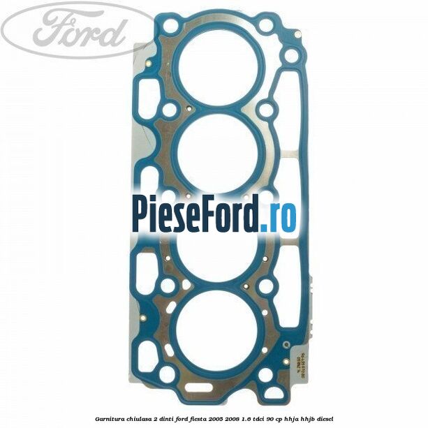 Garnitura chiulasa 2 dinti Ford Fiesta 2005-2008 1.6 TDCi 90 cp HHJA, HHJB diesel