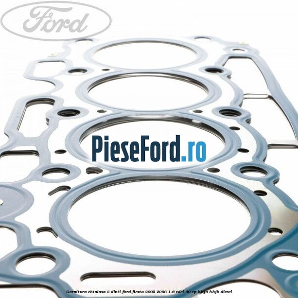 Garnitura chiulasa 2 dinti Ford Fiesta 2005-2008 1.6 TDCi 90 cp HHJA, HHJB diesel