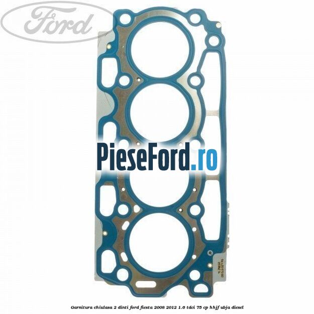 Garnitura chiulasa 2 dinti Ford Fiesta 2008-2012 1.6 TDCi 75 cp