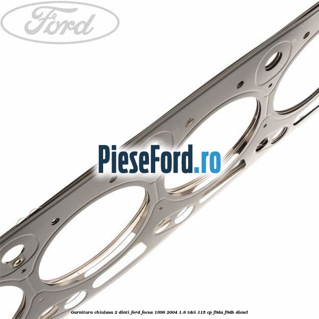 Garnitura chiulasa 2 dinti Ford Focus 1998-2004 1.8 TDCi 115 cp F9DA, F9DB diesel
