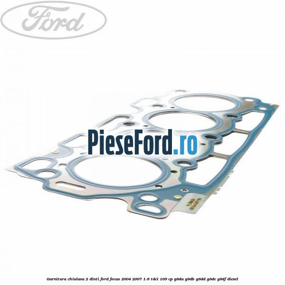 Garnitura chiulasa 2 dinti Ford Focus 2004-2007 1.6 TDCi 109 cp G8DA, G8DB, G8DD, G8DE, G8DF diesel